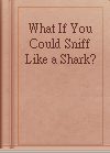 What If You Could Sniff Like a Shark?