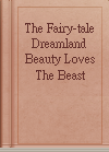 The Fairy-tale Dreamland Beauty Loves The Beast