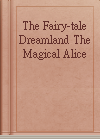 The Fairy-tale Dreamland The Magical Alice